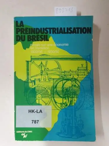 Mauro, F: La Preindustrialisation du Bresil: Essais sur une economie en transition, 1830/50-1930/50. 