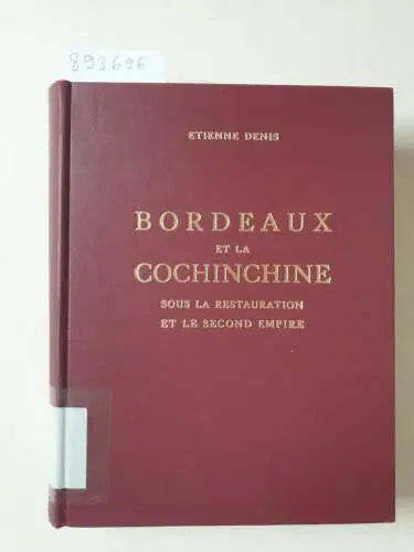 Denis, Etienne: Bordeaux et La Cochinchine sous la Restauration et le Second Empire. 