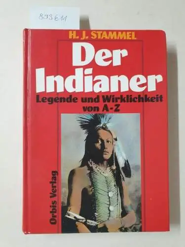 Stammel, H. J: Indianer. Legende und Wirklichkeit von A-Z. Leben - Kampf - Untergang. Sonderausgabe. 
