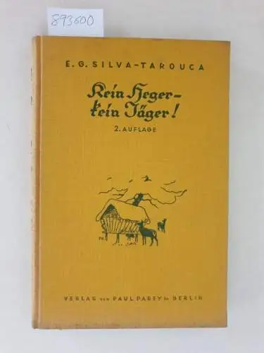 Silva-Tarouca, E.G: Kein Heger, kein Jäger. Handbuch der Wildhege für weidgerechte Jagdherren und Jäger. 