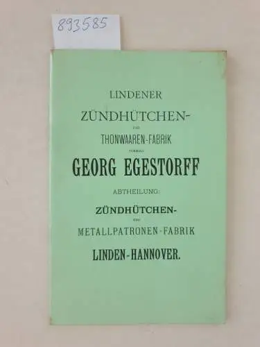 Journal-Verlag Schwend GmbH: Lindener Zündhütchen und Thonwaaren-Fabrik: Vormals Georg Egestorff 
 Abtheilung: Zündhütchen- und Metallpatronen-Fabrik Linden-Hannover. 