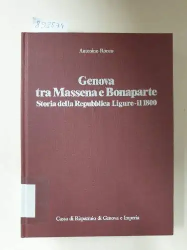 Ronco, Antonino: Genova tra Massena e Bonaparte. Storia della Repubblica Ligure-il 1800. 