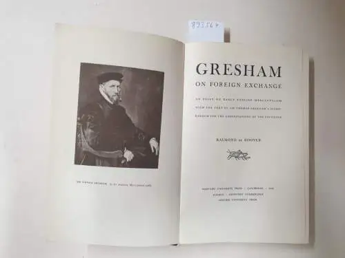 Roover, Raymond Adrien de: Gresham on Foreign Exchange: an Essay on Early English Mercantilism With the Text of Sir Thomas Gresham's Memorandum, for the Understanding of the Exchange. 
