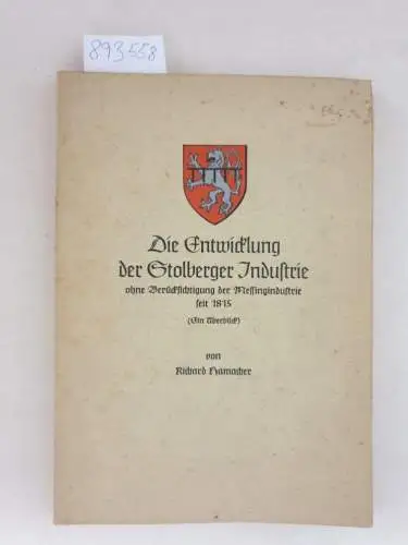 Hamacher, Richard: Die Entwicklung der Stolberger Industrie ohne Berücksichtigung der Messingindustrie seit 1815 (ein Überblick). 
