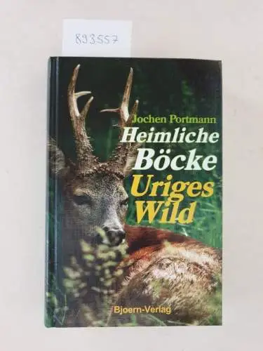 Portmann, Jochen: Heimliche Böcke - Uriges Wild. 