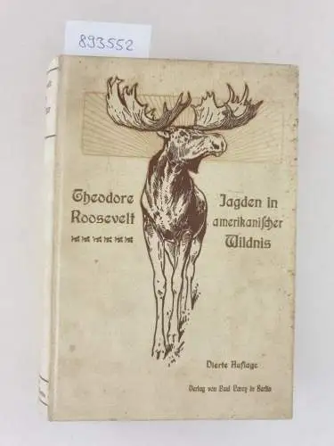Roosevelt, Theodore: Jagden in amerikanischer Wildnis
 Eine Schilderung des Wildes der Vereinigten Staaten und seiner Jagd. 