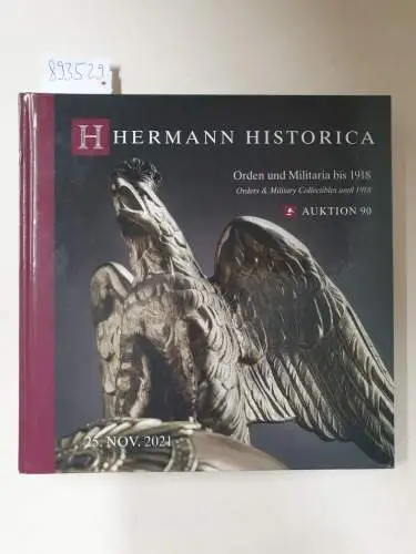 Hermann Historica (Hrsg.): Hermann Historica : 90. Auktion, 25.11.2021, Los 3001 - 3522 : Orden und Militaria bis 1918 : (Orders and Military Collectibles until 1918). 