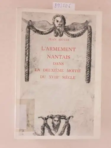 Meyer, Jean: L'armement nantais dans la deuxième moitié du XVIIIe siècle. 