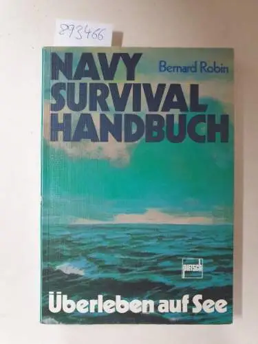 Robin, Bernard: Überleben auf See : Navy survival Handbuch. 