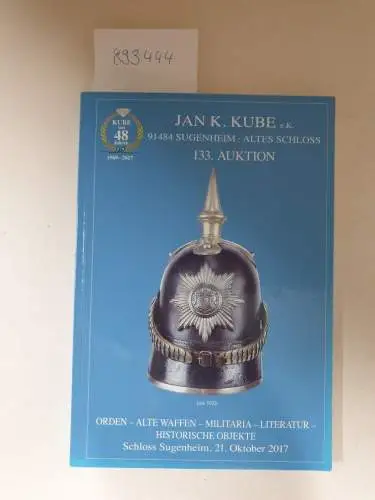 Kube, Jan K: 133. Auktion: Orden - alte Waffen - Militaria - Literatur - historische Objekte
 Schloss Sugenheim, 21. Oktober 2017. 