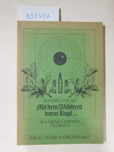 Hausin, Manfred: Mit dem Wildbrett vorm Kopf ... Aus meinem grünen Tagebuch (Heimat heute 12). 