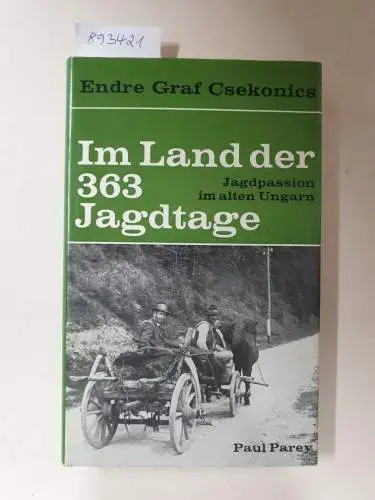 Csekonics, Endre: Im Land der 363 Jagdtage : Jagdpassion im alten Ungarn. 