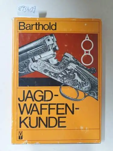 Barthold, Willi: Jagdwaffenkunde: Von Ingenieur und Büchsenmachermeister Willi Barthold. 