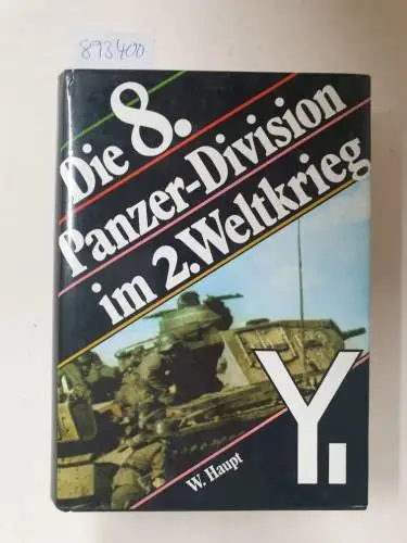 Haupt, Werner: Die 8. Panzer-Division im Zweiten Weltkrieg. 