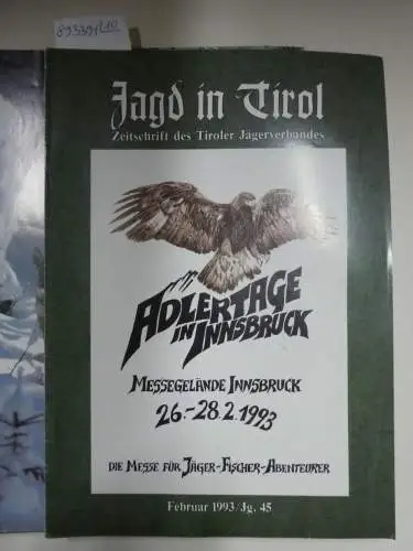 Tiroler Jägerverband (Hrsg.): Jagd in Tirol : Jahrgang 45 : 1993 : 10 Hefte (ohne Heft Januar : Heft Juli / August als Doppelheft). 