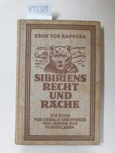 Kapherr, Egon von: Sibiriens Recht und Rache: Ein Buch von Urwald und Kerker, von Jägern und Verbrechern. 