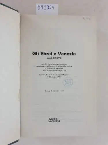 Cozzi, Gaetano: Gli Ebrei e Venezia secoli XIV-XVIII. Atto del Convegno internazionale organizzato dall'Instituto di storia della società e dello stato veneziano della Fondazione Giorgio Cini. 