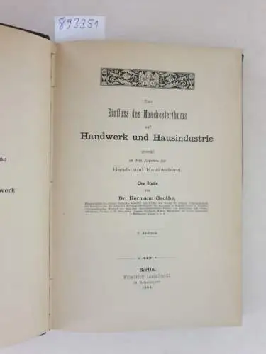Grothe, Hermann: Der Einfluss des Manchesterthums auf Handwerk und Hausindustrie gezeigt an dem Ergehen der Hand- und Hausweberei. 
