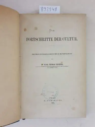 Richter, Karl Thomas: Die Fortschritte der Cultur: Einleitung in das Studium der Berichte über die Weltausstellung 1873. 