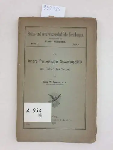 Farnam, Henry W: Die innere französische Gewerbepolitik von Colbert bis Turgot. 