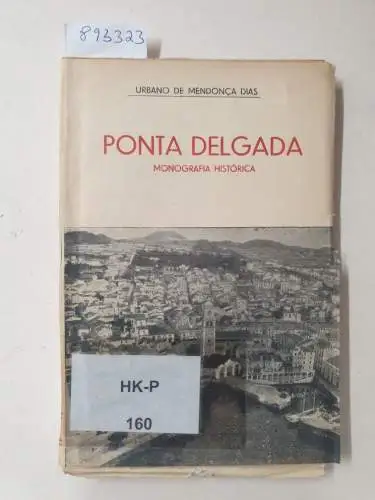 Mendonca Dias, Urbano de: Ponta Delgada : Monografia Histórica. 