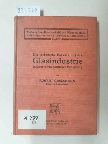 Großmann, Robert: Die technische Entwicklung der Glasindustrie in ihrer wirtschaftlichen Bedeutung. 