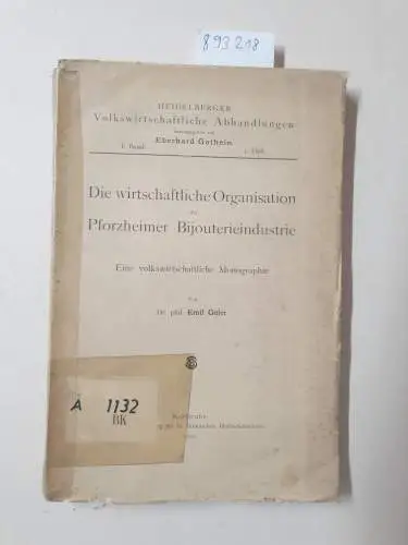 Göler, Emil: Die wirtschaftliche Organisation der Pforzheimer Bijouterieindustrie; eine volkswirtschaftliche Monographie. 