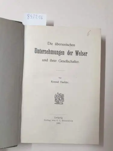 Haebler, Konrad: Die überseeischen Unternehmungen der Welser und ihrer Gesellschafter. 