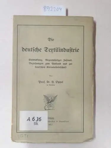 Oppel, Alwin: Die deutsche Textilindustrie: Entwicklung. Gegenwärtiger Zustand. Beziehungen zum Ausland und zur deutschen Kolonialwirtschaft. 