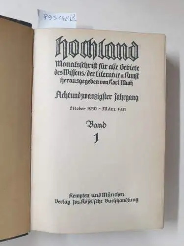 Muth, Karl (Hrsg.): Hochland : 28. Jahrgang : Oktober 1930 - September 1931 : Band 1 und 2 : (in 2 Bänden) 
 Monatsschrift für alle Gebiete des Wissens, der Literatur & Kunst. 