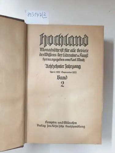 Muth, Karl (Hrsg.): Hochland : 18. Jahrgang : Oktober 1920 - September 1921: Band 1 und 2 : (in 2 Bänden) 
 Monatsschrift für alle Gebiete des Wissens, der Literatur & Kunst. 
