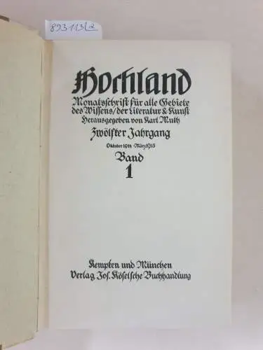 Muth, Karl (Hrsg.): Hochland : 12. Jahrgang : Oktober 1914 - September 1915 : Band 1 und 2 : (in 2 Bänden) 
 Monatsschrift für alle Gebiete des Wissens, der Literatur & Kunst. 