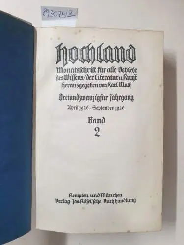 Muth, Karl (Hrsg.): Hochland : 23. Jahrgang : Oktober 1925 - September 1926 : Band 1 und 2 : (in 2 Bänden) 
 Monatsschrift für alle Gebiete des Wissens, der Literatur & Kunst. 