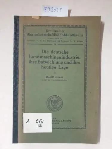 Ahrens, Rudolf: Die deutsche Landmaschinenindustrie, ihre Entwicklung und ihre heutige Lage. Greifswalder Staatswissenschaftliche Abhandlungen, No. 25. 