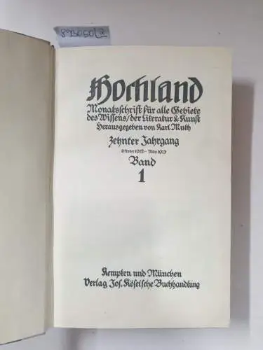 Muth, Karl (Hrsg.): Hochland : 10. Jahrgang : Oktober 1912 - September 1913 : Band 1 und 2 : (in 2 Bänden) 
 Monatsschrift für alle Gebiete des Wissens, der Literatur & Kunst. 