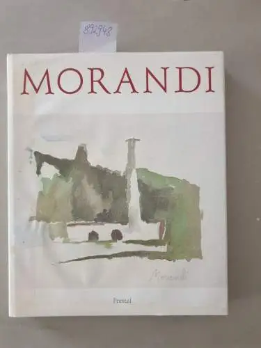 Güse, Ernst-Gerhard, Franz Armin Morat und Giorgio Morandi: Giorgio Morandi. Gemälde, Aquarelle, Zeichnungen, Radierungen. 