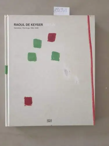 Berg, Stephan, Christoph Schreier and Raoul  De Keyser: Raoul De Keyser - Replay : Gemälde 1964 - 2008 ; anlässlich der Ausstellung Raoul De...