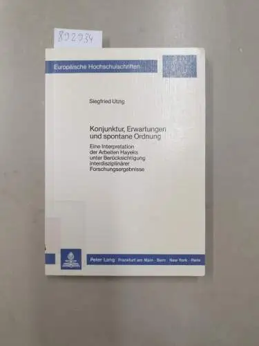 Utzig, Siegfried: Konjunktur, Erwartungen und spontane Ordnung: Eine Interpretation der Arbeiten Hayeks unter Berücksichtigung interdisziplinärer Forschungsergebnisse ... / Série 5: Sciences économiques, Band 809). 