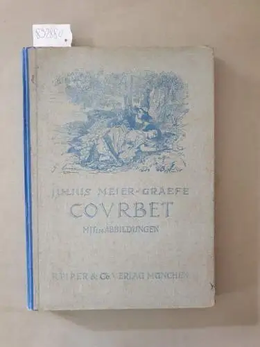 Meier-Graefe, Julius: Courbet : (Mit acht Lichtdrucktafeln und hundertsechs Netzätzungen). 