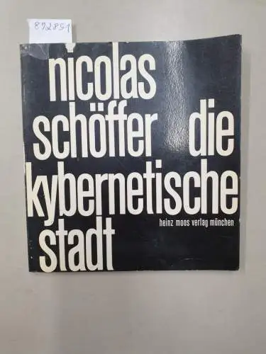 Schöffer, Nicolas: Die kybernetische Stadt. 