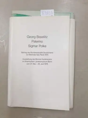 Bonner Kunstverein (Hrsg.): Georg Baselitz - Palermo - Sigmar Polke : (Beitrag der Bundesrepublik Deutschland zur Biennale Sao Paulo 1975) : Ausstellung des Bonner Kunstvereins im Rheinischen Landesmuseum Bonn vom 21. Mai - 20. Juni 1976 : Mit einem Text 