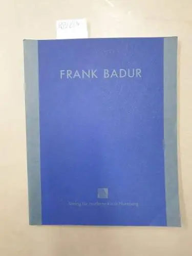 Badur, Frank: Frank Badur - Gemälde und Collagen
 Ausstellungskatalog. 