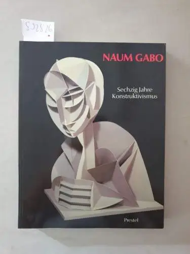 Gabo, Naum und Steven A. Nash: Naum Gabo : Sechzig Jahre Konstruktivismus : Retrospektive mit dem Oeuvre-Katalog der Konstruktionen und Skulpturen ;  (Akademie der...