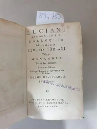 Hemsterhuis, Tiberius und Lukian von Samosata: Luciani samosatensis colloquia selecta, et Timon. Cebetis Thebani Tabula. Meandri Sententiae Morales. Graece et Latine
 Colloquia Luciani et Timonem Notis illustrvit Tiberium Hemsterhuis. 