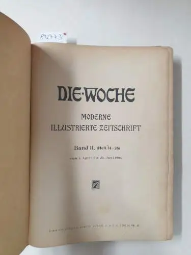 Scherl, August (Hrsg.): Die Woche : Moderne Illustrierte Zeitschrift : 1904 : Band II (Heft 14-26) 
 vom 1. April bis 30. Juni. 