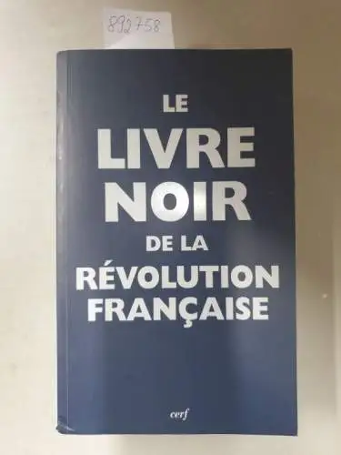 Escande, Renaud, Pierre Chaunu und Isabelle Storez-Brancourt: Le livre noir de la Révolution Française. 