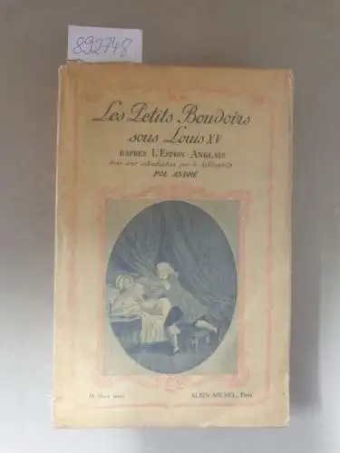 Pol, André: Les Petits Boudoirs sous Louis XV, Dáprès  l´espion Anglais. Avec une introduction pa le bibliophile. 