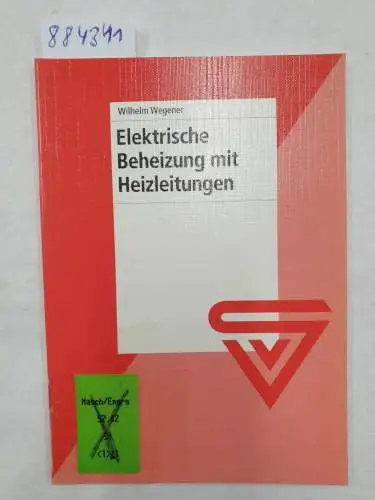 Wegener, Wilhelm: Elektrische Beheizung mit Heizleitungen. 