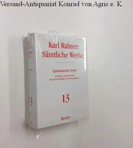 Rahner, Prof. Karl: Sämtliche Werke.: Ignatianischer Geist: Schriften zu den Exerzitien und zur Spiritualität des Ordensgründers (Karl Rahner Sämtliche Werke). 