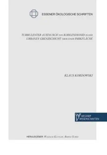 Kuttler, Wilhelm, Bernd Sures und Klaus Kordowski: Turbulenter Austausch von Kohlendioxid in der urbanen Grenzschicht über einer Parkfläche (Essener Ökologische Schriften). 